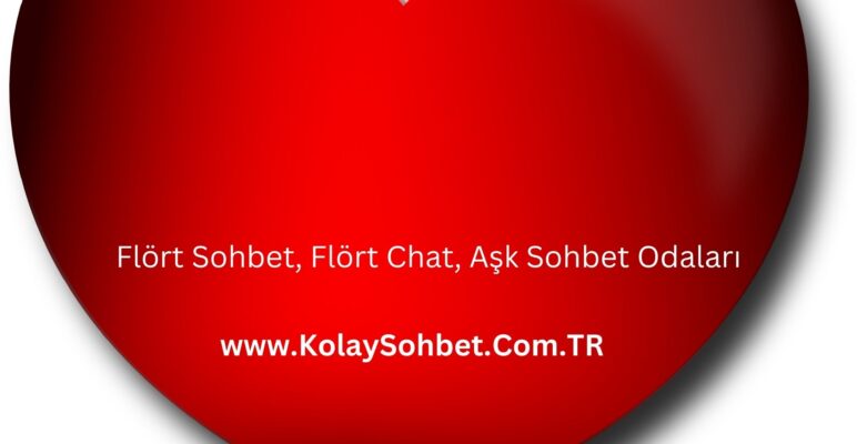 Flört Sohbet, Flört Chat, Aşk Sohbet Odaları