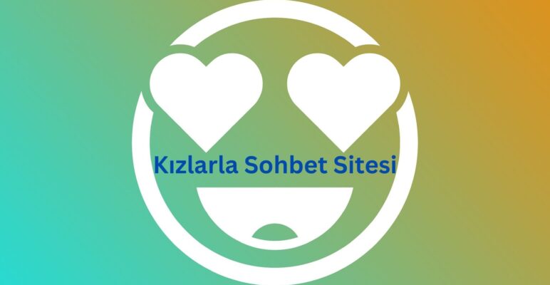 Kızlarla Sohbet Sitesi
