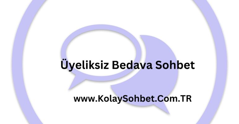 Üyeliksiz Bedava Sohbet